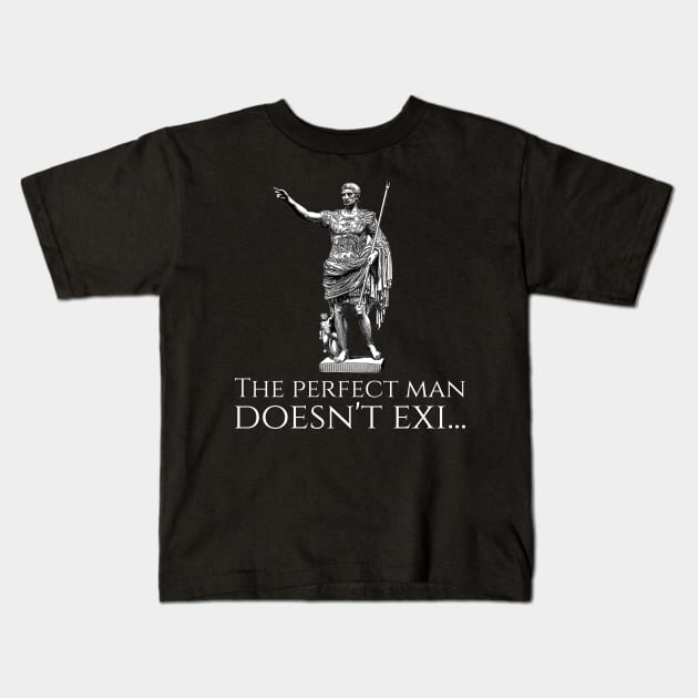 Caesar Augustus - The perfect man doesn't exi... Kids T-Shirt by Styr Designs